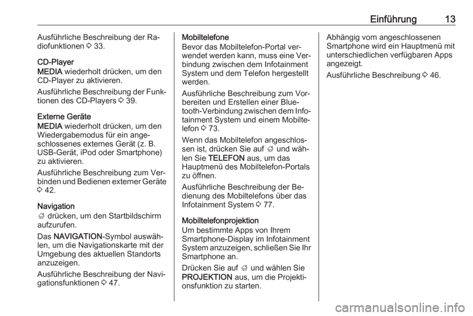 OPEL INSIGNIA 2016.5  Infotainment-Handbuch (in German) Einführung13Ausführliche Beschreibung der Ra‐
diofunktionen  3 33.
CD-Player
MEDIA  wiederholt drücken, um den
CD-Player zu aktivieren.
Ausführliche Beschreibung der Funk‐
tionen des CD-Player