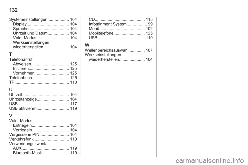 OPEL INSIGNIA 2016.5  Infotainment-Handbuch (in German) 132Systemeinstellungen..................104
Display .................................... 104
Sprache ................................... 104
Uhrzeit und Datum ..................104
Valet-Modus .......