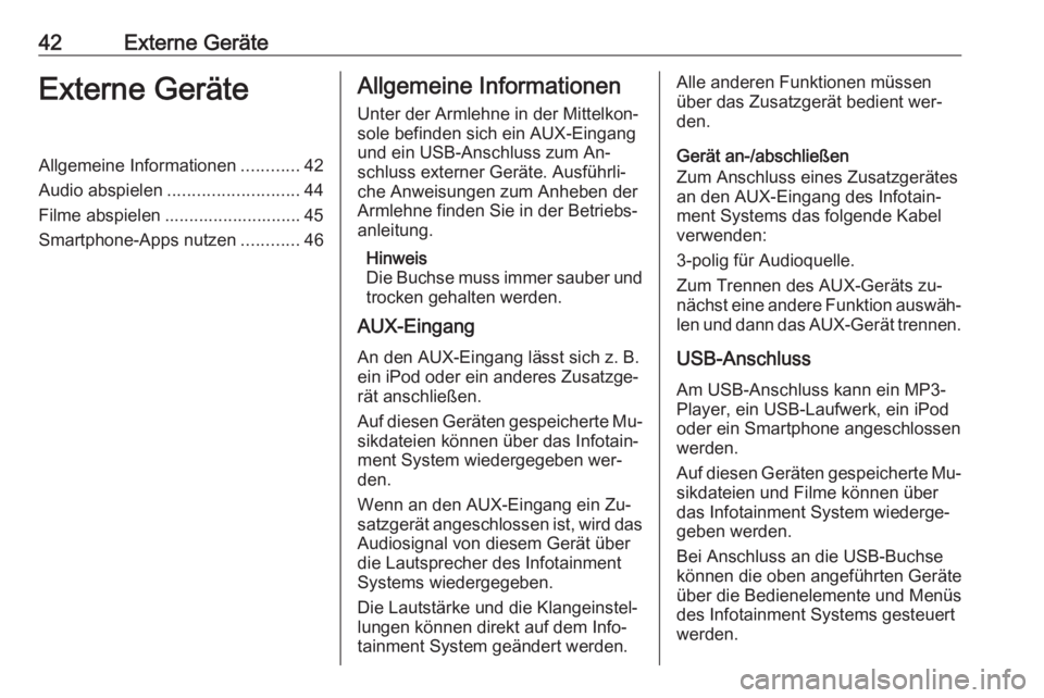 OPEL INSIGNIA 2016.5  Infotainment-Handbuch (in German) 42Externe GeräteExterne GeräteAllgemeine Informationen............42
Audio abspielen ........................... 44
Filme abspielen ............................ 45
Smartphone-Apps nutzen ...........