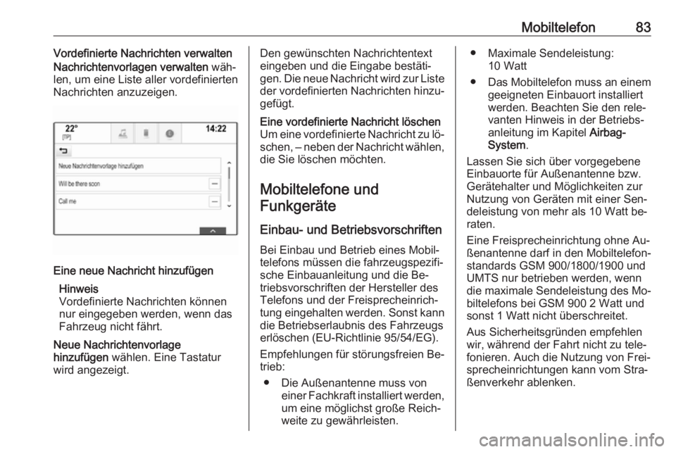 OPEL INSIGNIA 2016.5  Infotainment-Handbuch (in German) Mobiltelefon83Vordefinierte Nachrichten verwalten
Nachrichtenvorlagen verwalten  wäh‐
len, um eine Liste aller vordefinierten
Nachrichten anzuzeigen.Eine neue Nachricht hinzufügen
Hinweis
Vordefin