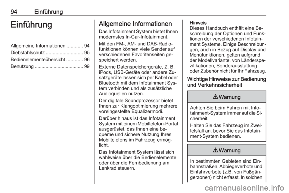OPEL INSIGNIA 2016.5  Infotainment-Handbuch (in German) 94EinführungEinführungAllgemeine Informationen............94
Diebstahlschutz ........................... 95
Bedienelementeübersicht ............96
Benutzung .................................... 99A