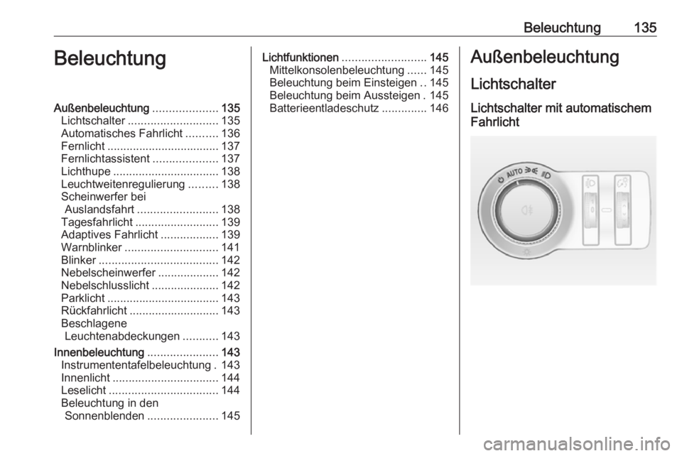 OPEL INSIGNIA 2016.5 Betriebsanleitung (in German) Beleuchtung135BeleuchtungAußenbeleuchtung....................135
Lichtschalter ............................ 135
Automatisches Fahrlicht ..........136
Fernlicht ................................... 137 OPEL INSIGNIA 2016.5 Betriebsanleitung (in German) Beleuchtung135BeleuchtungAußenbeleuchtung....................135
Lichtschalter ............................ 135
Automatisches Fahrlicht ..........136
Fernlicht ................................... 137