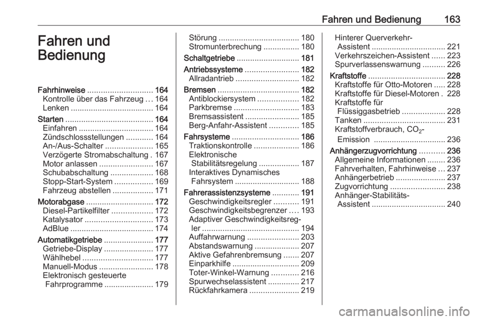 OPEL INSIGNIA 2016.5  Betriebsanleitung (in German) Fahren und Bedienung163Fahren und
BedienungFahrhinweise ............................. 164
Kontrolle über das Fahrzeug ...164
Lenken ..................................... 164
Starten .................