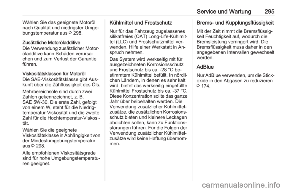 OPEL INSIGNIA 2016.5  Betriebsanleitung (in German) Service und Wartung295Wählen Sie das geeignete Motoröl
nach Qualität und niedrigster Umge‐
bungstemperatur aus  3 298.
Zusätzliche Motoröladditive Die Verwendung zusätzlicher Motor‐ öladdit