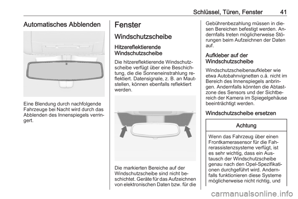 OPEL INSIGNIA 2016.5  Betriebsanleitung (in German) Schlüssel, Türen, Fenster41Automatisches Abblenden
Eine Blendung durch nachfolgende
Fahrzeuge bei Nacht wird durch das
Abblenden des Innenspiegels verrin‐
gert.
Fenster
Windschutzscheibe
Hitzerefl