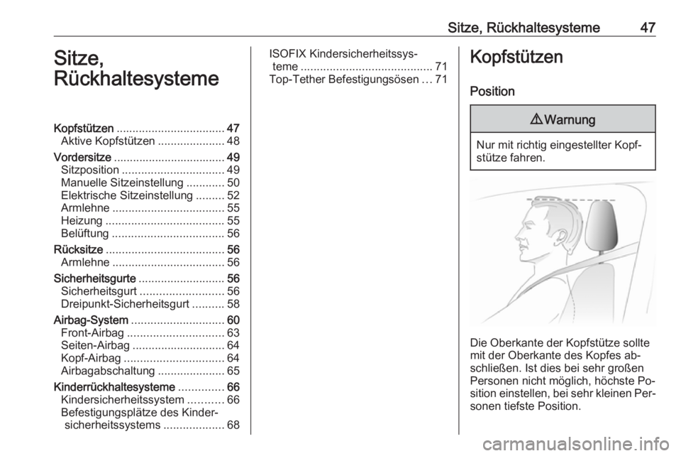 OPEL INSIGNIA 2016.5  Betriebsanleitung (in German) Sitze, Rückhaltesysteme47Sitze,
RückhaltesystemeKopfstützen .................................. 47
Aktive Kopfstützen .....................48
Vordersitze ................................... 49
Sitz