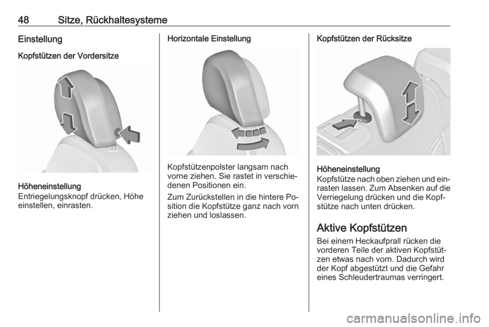 OPEL INSIGNIA 2016.5  Betriebsanleitung (in German) 48Sitze, RückhaltesystemeEinstellungKopfstützen der Vordersitze
Höheneinstellung
Entriegelungsknopf drücken, Höhe
einstellen, einrasten.
Horizontale Einstellung
Kopfstützenpolster langsam nach
v