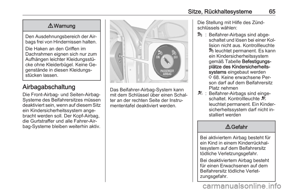 OPEL INSIGNIA 2016.5  Betriebsanleitung (in German) Sitze, Rückhaltesysteme659Warnung
Den Ausdehnungsbereich der Air‐
bags frei von Hindernissen halten.
Die Haken an den Griffen im
Dachrahmen eignen sich nur zum
Aufhängen leichter Kleidungsstü‐
