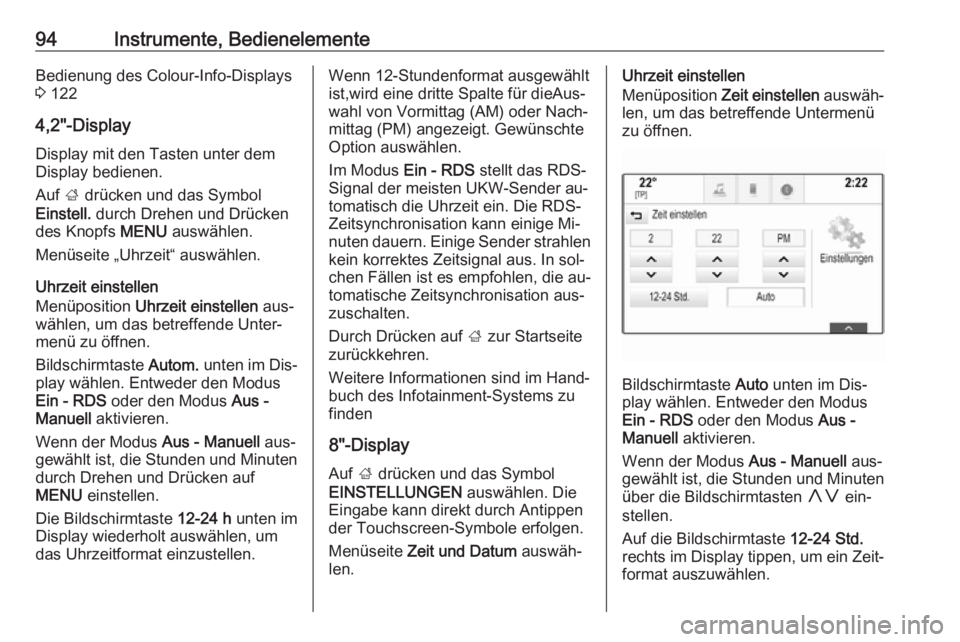 OPEL INSIGNIA 2016.5  Betriebsanleitung (in German) 94Instrumente, BedienelementeBedienung des Colour-Info-Displays
3  122
4,2"-Display Display mit den Tasten unter demDisplay bedienen.
Auf  ; drücken und das Symbol
Einstell.  durch Drehen und Dr�