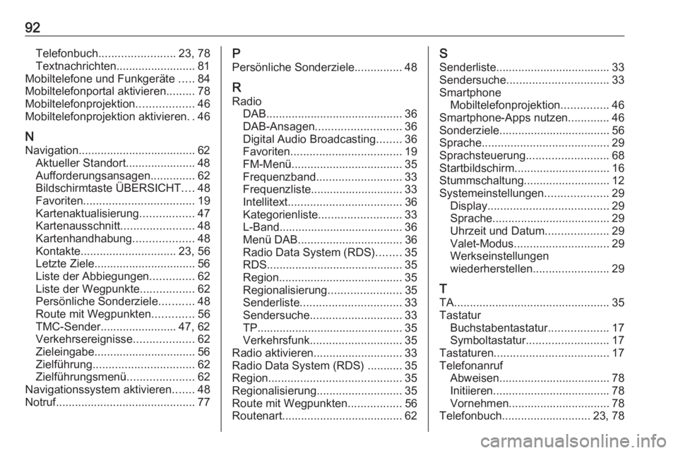 OPEL INSIGNIA 2017  Infotainment-Handbuch (in German) 92Telefonbuch........................ 23, 78
Textnachrichten......................... 81
Mobiltelefone und Funkgeräte  .....84
Mobiltelefonportal aktivieren .........78
Mobiltelefonprojektion .......