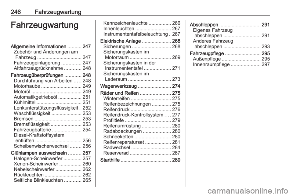 OPEL INSIGNIA 2017 Betriebsanleitung (in German) 246FahrzeugwartungFahrzeugwartungAllgemeine Informationen..........247
Zubehör und Änderungen am Fahrzeug ................................ 247
Fahrzeugeinlagerung ..............247
Altfahrzeugrückn OPEL INSIGNIA 2017 Betriebsanleitung (in German) 246FahrzeugwartungFahrzeugwartungAllgemeine Informationen..........247
Zubehör und Änderungen am Fahrzeug ................................ 247
Fahrzeugeinlagerung ..............247
Altfahrzeugrückn