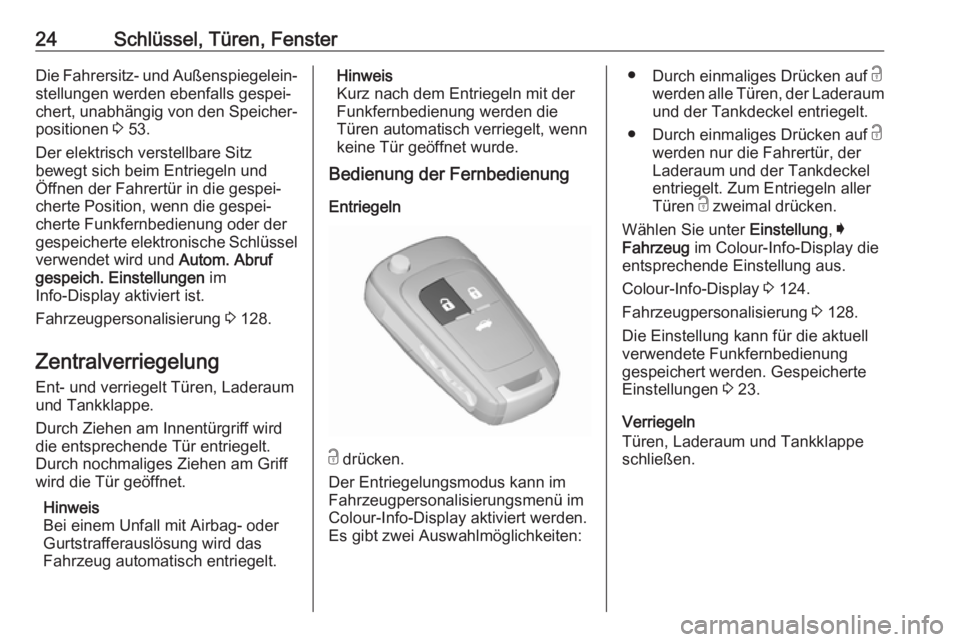 OPEL INSIGNIA 2017  Betriebsanleitung (in German) 24Schlüssel, Türen, FensterDie Fahrersitz- und Außenspiegelein‐stellungen werden ebenfalls gespei‐
chert, unabhängig von den Speicher‐
positionen  3 53.
Der elektrisch verstellbare Sitz
bewe
