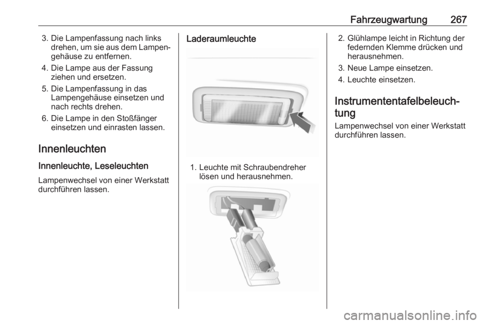 OPEL INSIGNIA 2017 Betriebsanleitung (in German) Fahrzeugwartung2673. Die Lampenfassung nach linksdrehen, um sie aus dem Lampen‐gehäuse zu entfernen.
4. Die Lampe aus der Fassung ziehen und ersetzen.
5. Die Lampenfassung in das Lampengehäuse ein OPEL INSIGNIA 2017 Betriebsanleitung (in German) Fahrzeugwartung2673. Die Lampenfassung nach linksdrehen, um sie aus dem Lampen‐gehäuse zu entfernen.
4. Die Lampe aus der Fassung ziehen und ersetzen.
5. Die Lampenfassung in das Lampengehäuse ein