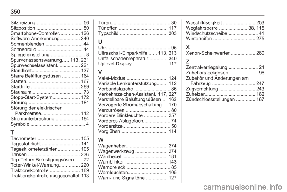 OPEL INSIGNIA 2017 Betriebsanleitung (in German) 350Sitzheizung................................... 56
Sitzposition .................................. 50
Smartphone-Controller ...............126
Software-Anerkennung ...............340
Sonnenblenden OPEL INSIGNIA 2017 Betriebsanleitung (in German) 350Sitzheizung................................... 56
Sitzposition .................................. 50
Smartphone-Controller ...............126
Software-Anerkennung ...............340
Sonnenblenden