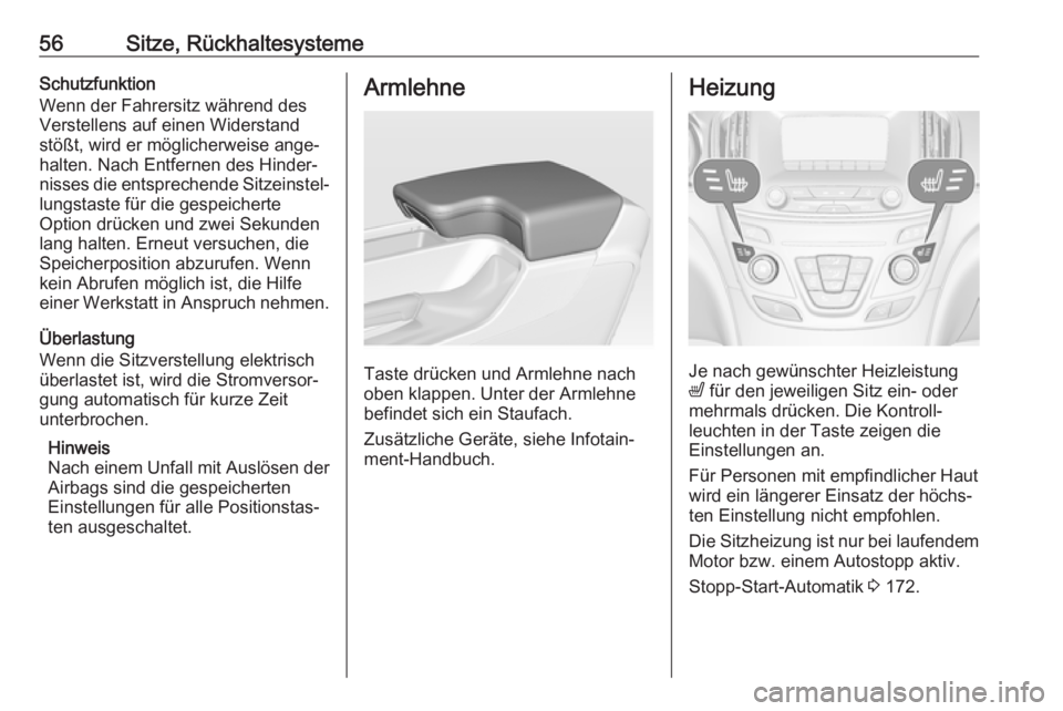 OPEL INSIGNIA 2017  Betriebsanleitung (in German) 56Sitze, RückhaltesystemeSchutzfunktion
Wenn der Fahrersitz während des
Verstellens auf einen Widerstand
stößt, wird er möglicherweise ange‐
halten. Nach Entfernen des Hinder‐
nisses die ents