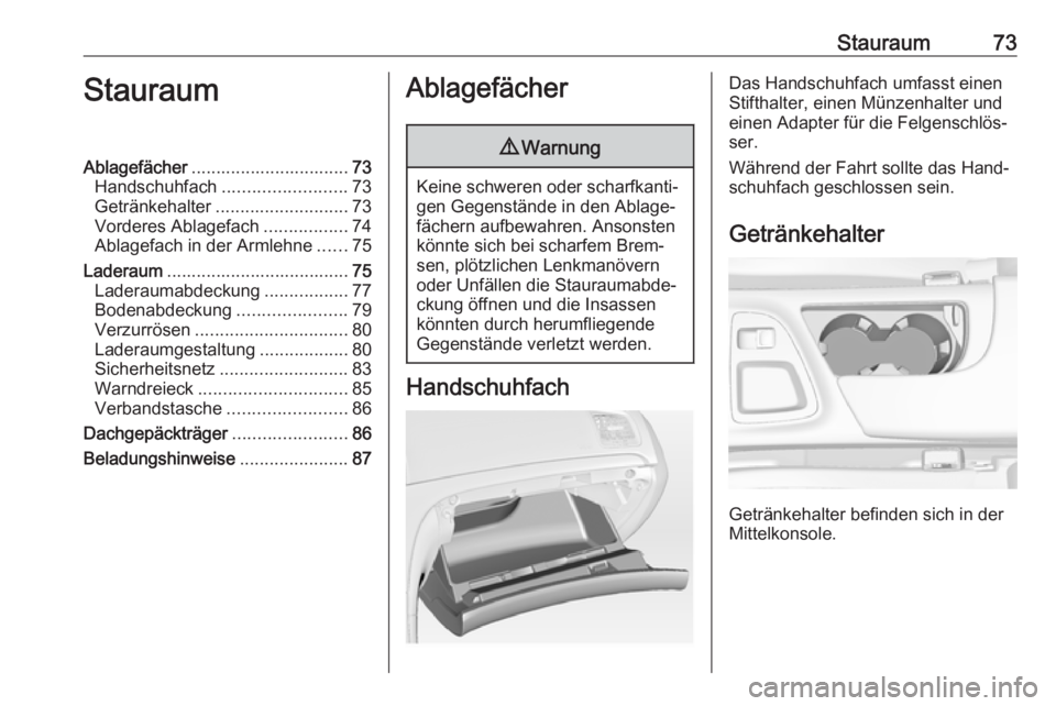 OPEL INSIGNIA 2017 Betriebsanleitung (in German) Stauraum73StauraumAblagefächer................................ 73
Handschuhfach ......................... 73
Getränkehalter ........................... 73
Vorderes Ablagefach .................74
Abl OPEL INSIGNIA 2017 Betriebsanleitung (in German) Stauraum73StauraumAblagefächer................................ 73
Handschuhfach ......................... 73
Getränkehalter ........................... 73
Vorderes Ablagefach .................74
Abl