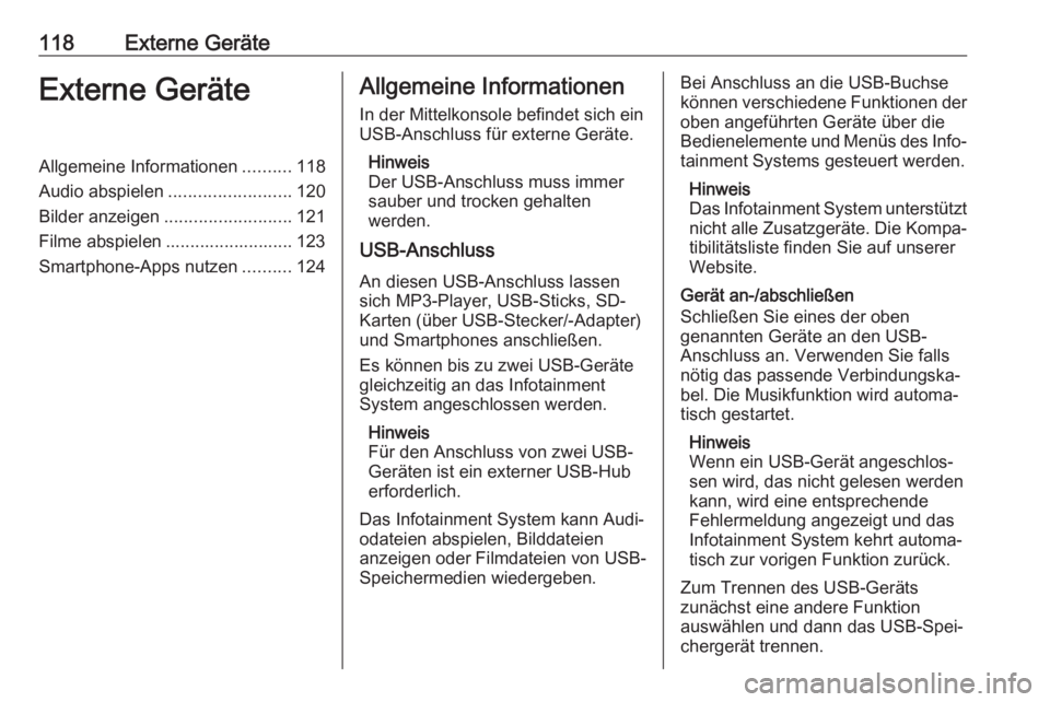 OPEL INSIGNIA BREAK 2017.5  Infotainment-Handbuch (in German) 118Externe GeräteExterne GeräteAllgemeine Informationen..........118
Audio abspielen .........................120
Bilder anzeigen .......................... 121
Filme abspielen .....................
