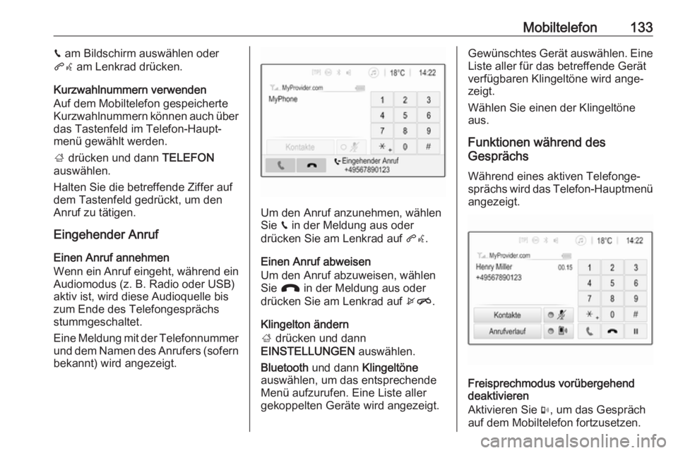 OPEL INSIGNIA BREAK 2017.5  Infotainment-Handbuch (in German) Mobiltelefon133v am Bildschirm auswählen oder
qw  am Lenkrad drücken.
Kurzwahlnummern verwenden
Auf dem Mobiltelefon gespeicherte
Kurzwahlnummern können auch über
das Tastenfeld im Telefon-Haupt�