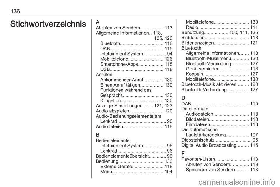 OPEL INSIGNIA BREAK 2017.5  Infotainment-Handbuch (in German) 136StichwortverzeichnisAAbrufen von Sendern .................113
Allgemeine Informationen ..118,
125, 126
Bluetooth ................................. 118
DAB ......................................... 