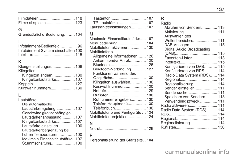 OPEL INSIGNIA BREAK 2017.5  Infotainment-Handbuch (in German) 137Filmdateien................................. 118
Filme abspielen .......................... 123
G Grundsätzliche Bedienung .........104
I
Infotainment-Bedienfeld ...............96
Infotainment Sys