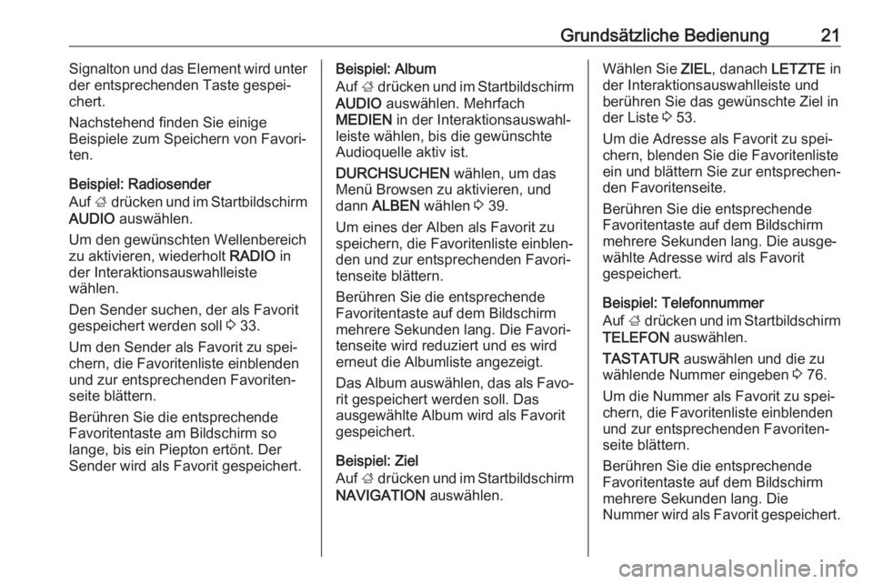 OPEL INSIGNIA BREAK 2017.5  Infotainment-Handbuch (in German) Grundsätzliche Bedienung21Signalton und das Element wird unter
der entsprechenden Taste gespei‐
chert.
Nachstehend finden Sie einige
Beispiele zum Speichern von Favori‐
ten.
Beispiel: Radiosender