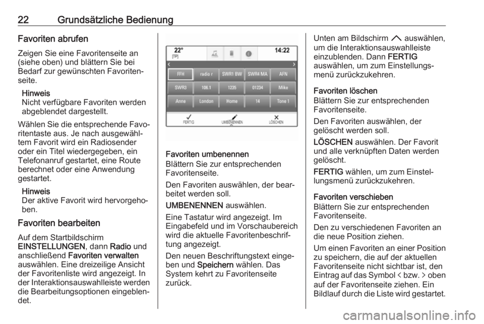 OPEL INSIGNIA BREAK 2017.5  Infotainment-Handbuch (in German) 22Grundsätzliche BedienungFavoriten abrufen
Zeigen Sie eine Favoritenseite an
(siehe oben) und blättern Sie bei
Bedarf zur gewünschten Favoriten‐
seite.
Hinweis
Nicht verfügbare Favoriten werden
