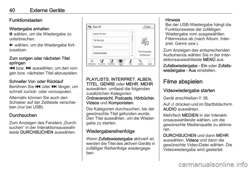 OPEL INSIGNIA BREAK 2017.5  Infotainment-Handbuch (in German) 40Externe GeräteFunktionstastenWiedergabe anhalten
=  wählen, um die Wiedergabe zu
unterbrechen.
l  wählen, um die Wiedergabe fort‐
zusetzen.
Zum vorigen oder nächsten Titel
springen
t  bzw.  v 