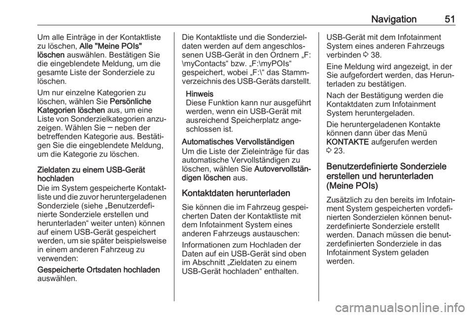 OPEL INSIGNIA BREAK 2017.5  Infotainment-Handbuch (in German) Navigation51Um alle Einträge in der Kontaktliste
zu löschen,  Alle "Meine POIs"
löschen  auswählen. Bestätigen Sie
die eingeblendete Meldung, um die
gesamte Liste der Sonderziele zu
lösc