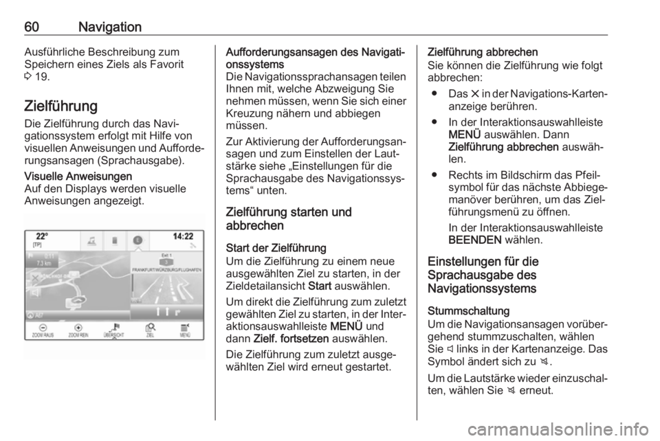 OPEL INSIGNIA BREAK 2017.5  Infotainment-Handbuch (in German) 60NavigationAusführliche Beschreibung zum
Speichern eines Ziels als Favorit
3  19.
Zielführung Die Zielführung durch das Navi‐
gationssystem erfolgt mit Hilfe von
visuellen Anweisungen und Auffor