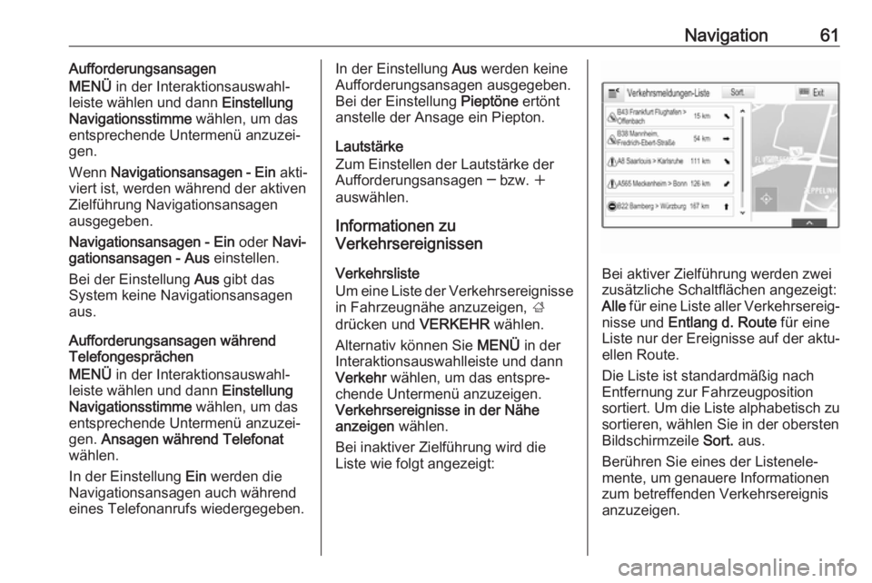 OPEL INSIGNIA BREAK 2017.5  Infotainment-Handbuch (in German) Navigation61Aufforderungsansagen
MENÜ  in der Interaktionsauswahl‐
leiste wählen und dann  Einstellung
Navigationsstimme  wählen, um das
entsprechende Untermenü anzuzei‐
gen.
Wenn  Navigations