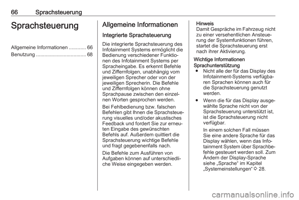 OPEL INSIGNIA BREAK 2017.5  Infotainment-Handbuch (in German) 66SprachsteuerungSprachsteuerungAllgemeine Informationen............66
Benutzung .................................... 68Allgemeine Informationen
Integrierte Sprachsteuerung Die integrierte Sprachsteue