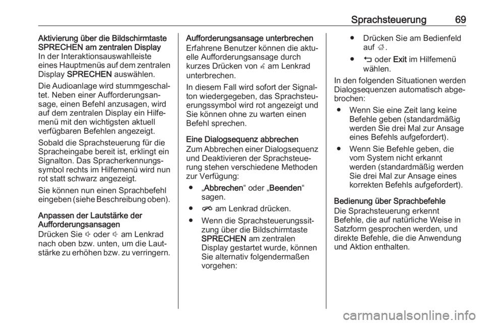 OPEL INSIGNIA BREAK 2017.5  Infotainment-Handbuch (in German) Sprachsteuerung69Aktivierung über die Bildschirmtaste
SPRECHEN am zentralen Display
In der Interaktionsauswahlleiste
eines Hauptmenüs auf dem zentralen
Display  SPRECHEN  auswählen.
Die Audioanlage