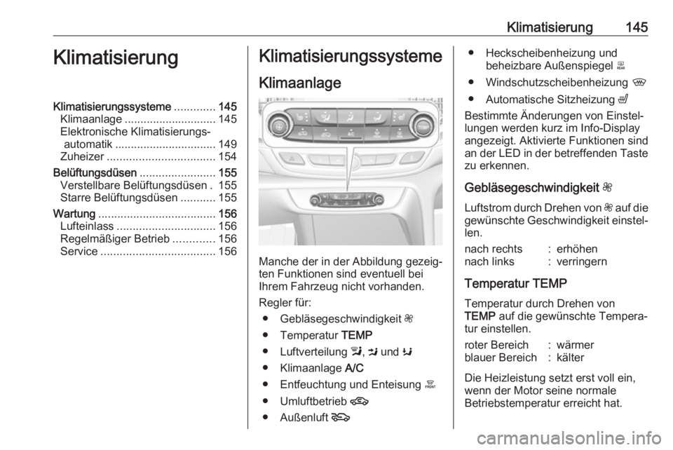OPEL INSIGNIA BREAK 2017.5 Betriebsanleitung (in German) Klimatisierung145KlimatisierungKlimatisierungssysteme.............145
Klimaanlage ............................. 145
Elektronische Klimatisierungs‐ automatik ................................ 149
Zuhe OPEL INSIGNIA BREAK 2017.5 Betriebsanleitung (in German) Klimatisierung145KlimatisierungKlimatisierungssysteme.............145
Klimaanlage ............................. 145
Elektronische Klimatisierungs‐ automatik ................................ 149
Zuhe