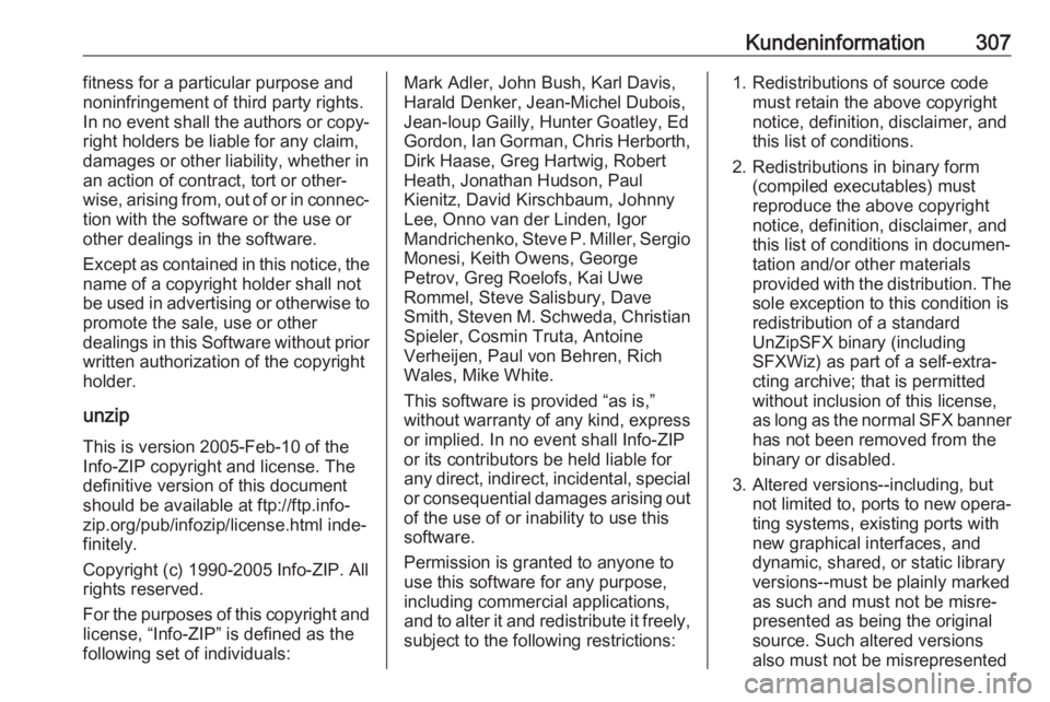 OPEL INSIGNIA BREAK 2017.5 Betriebsanleitung (in German) Kundeninformation307fitness for a particular purpose and
noninfringement of third party rights.
In no event shall the authors or copy‐
right holders be liable for any claim,
damages or other liabili OPEL INSIGNIA BREAK 2017.5 Betriebsanleitung (in German) Kundeninformation307fitness for a particular purpose and
noninfringement of third party rights.
In no event shall the authors or copy‐
right holders be liable for any claim,
damages or other liabili