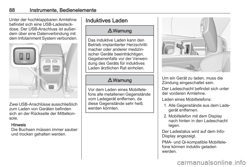 OPEL INSIGNIA BREAK 2017.5 Betriebsanleitung (in German) 88Instrumente, BedienelementeUnter der hochklappbaren Armlehne
befindet sich eine USB-Ladesteck‐
dose. Der USB-Anschluss ist außer‐
dem über eine Datenverbindung mit
dem Infotainment System verb OPEL INSIGNIA BREAK 2017.5 Betriebsanleitung (in German) 88Instrumente, BedienelementeUnter der hochklappbaren Armlehne
befindet sich eine USB-Ladesteck‐
dose. Der USB-Anschluss ist außer‐
dem über eine Datenverbindung mit
dem Infotainment System verb