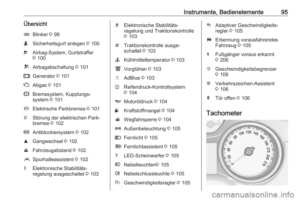 OPEL INSIGNIA BREAK 2017.5  Betriebsanleitung (in German) Instrumente, Bedienelemente95ÜbersichtOBlinker 3 99XSicherheitsgurt anlegen  3 100vAirbag-System, Gurtstraffer
3  100VAirbagabschaltung  3 101pGenerator  3 101ZAbgas  3 101RBremssystem, Kupplungs‐
