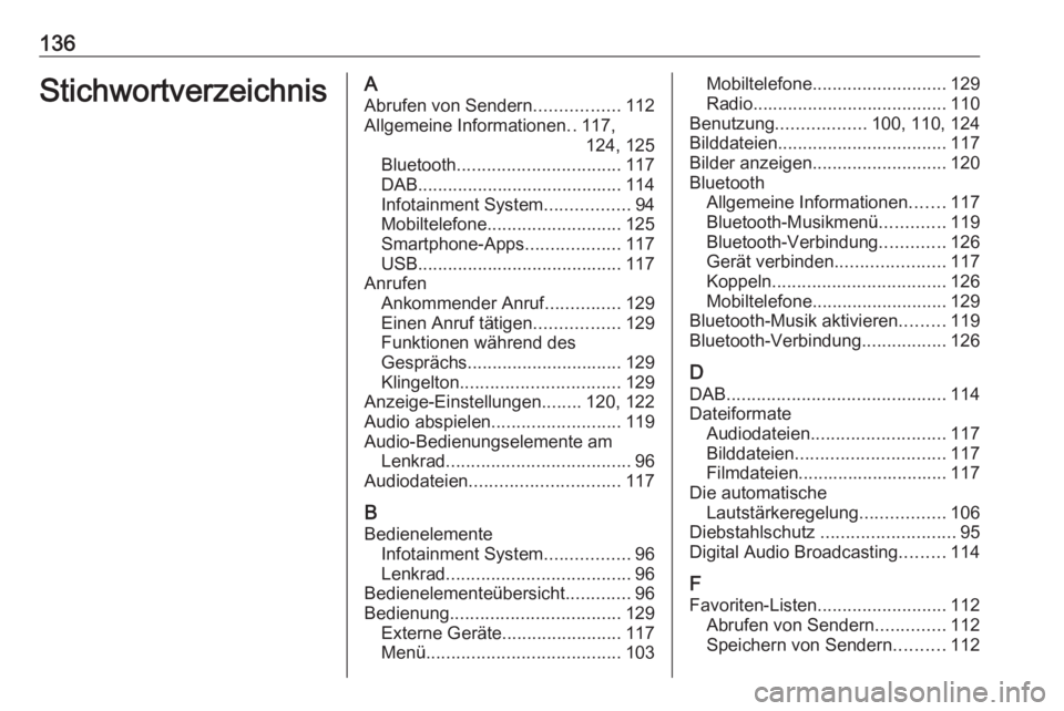 OPEL INSIGNIA BREAK 2017.75 Infotainment-Handbuch (in German) 136StichwortverzeichnisAAbrufen von Sendern .................112
Allgemeine Informationen ..117,
124, 125
Bluetooth ................................. 117
DAB ......................................... OPEL INSIGNIA BREAK 2017.75 Infotainment-Handbuch (in German) 136StichwortverzeichnisAAbrufen von Sendern .................112
Allgemeine Informationen ..117,
124, 125
Bluetooth ................................. 117
DAB .........................................