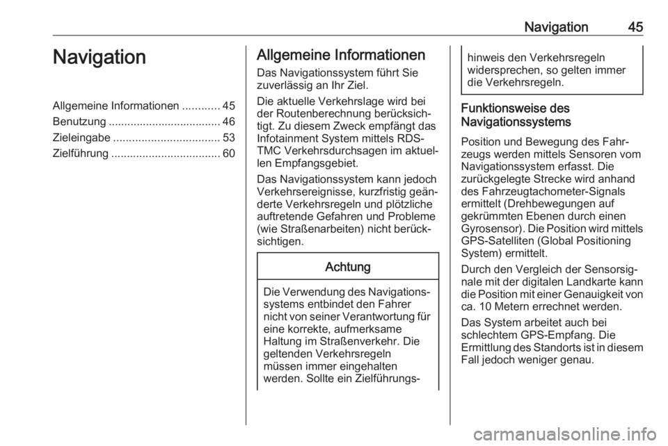 OPEL INSIGNIA BREAK 2017.75  Infotainment-Handbuch (in German) Navigation45NavigationAllgemeine Informationen............45
Benutzung .................................... 46
Zieleingabe .................................. 53
Zielführung ..........................