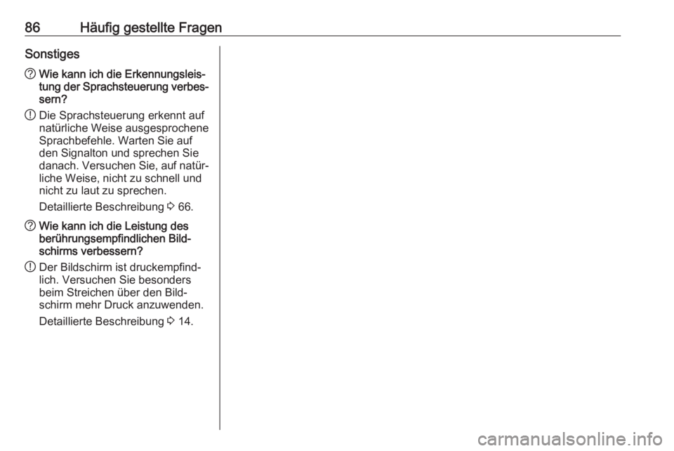 OPEL INSIGNIA BREAK 2017.75  Infotainment-Handbuch (in German) 86Häufig gestellte FragenSonstiges?Wie kann ich die Erkennungsleis‐
tung der Sprachsteuerung verbes‐ sern?
! Die Sprachsteuerung erkennt auf
natürliche Weise ausgesprochene
Sprachbefehle. Warten