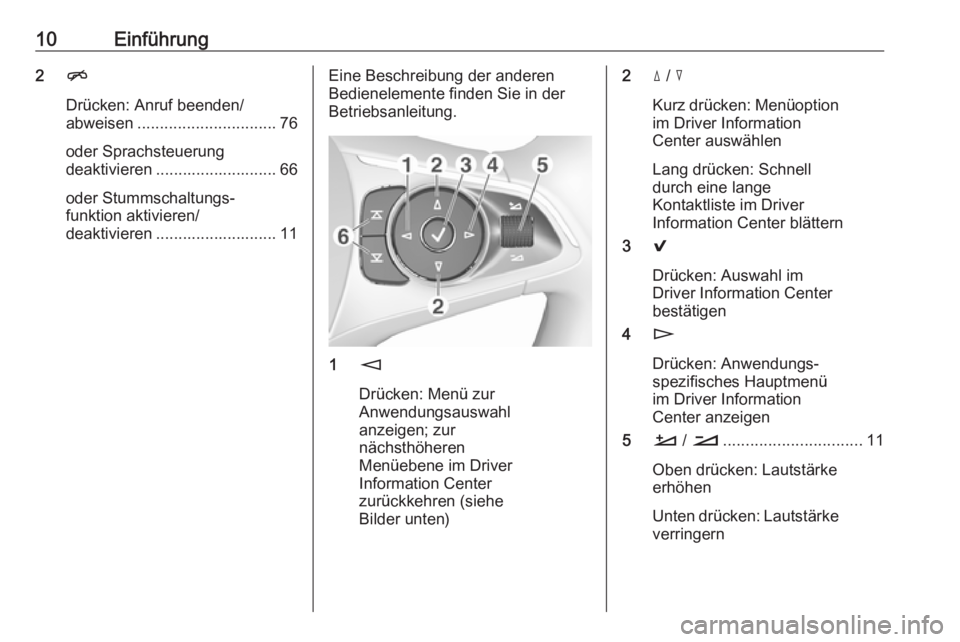 OPEL INSIGNIA BREAK 2017.75  Infotainment-Handbuch (in German) 10Einführung2n
Drücken: Anruf beenden/
abweisen ............................... 76
oder Sprachsteuerung
deaktivieren ........................... 66
oder Stummschaltungs‐
funktion aktivieren/
deakt