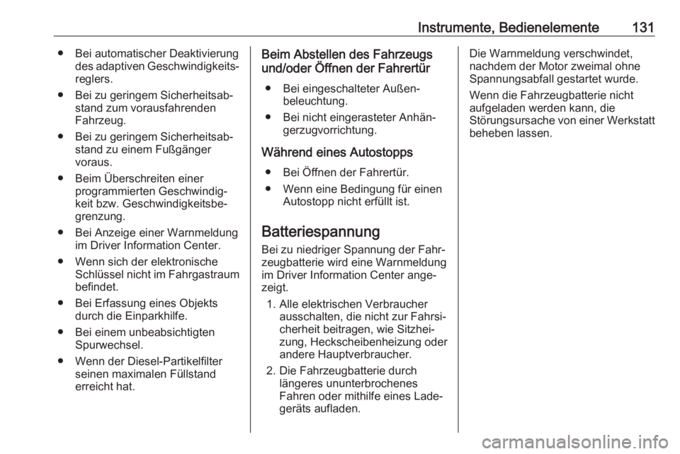 OPEL INSIGNIA BREAK 2017.75  Betriebsanleitung (in German) Instrumente, Bedienelemente131● Bei automatischer Deaktivierungdes adaptiven Geschwindigkeits‐reglers.
● Bei zu geringem Sicherheitsab‐ stand zum vorausfahrenden
Fahrzeug.
● Bei zu geringem 