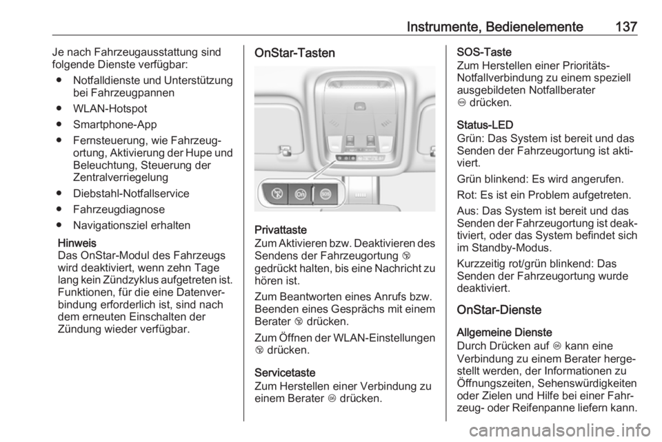 OPEL INSIGNIA BREAK 2017.75  Betriebsanleitung (in German) Instrumente, Bedienelemente137Je nach Fahrzeugausstattung sind
folgende Dienste verfügbar:
● Notfalldienste und Unterstützung
bei Fahrzeugpannen
● WLAN-Hotspot
● Smartphone-App
● Fernsteueru