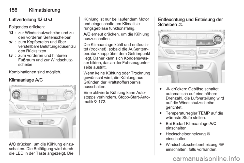 OPEL INSIGNIA BREAK 2017.75  Betriebsanleitung (in German) 156KlimatisierungLuftverteilung l M  K
Folgendes drücken:l:zur Windschutzscheibe und zu
den vorderen SeitenscheibenM:zum Kopfbereich und über
verstellbare Belüftungsdüsen zu
den RücksitzenK:zum v