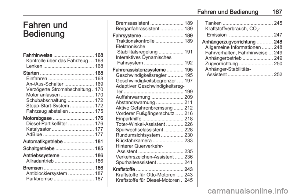OPEL INSIGNIA BREAK 2017.75  Betriebsanleitung (in German) Fahren und Bedienung167Fahren und
BedienungFahrhinweise ............................. 168
Kontrolle über das Fahrzeug ...168
Lenken ..................................... 168
Starten .................