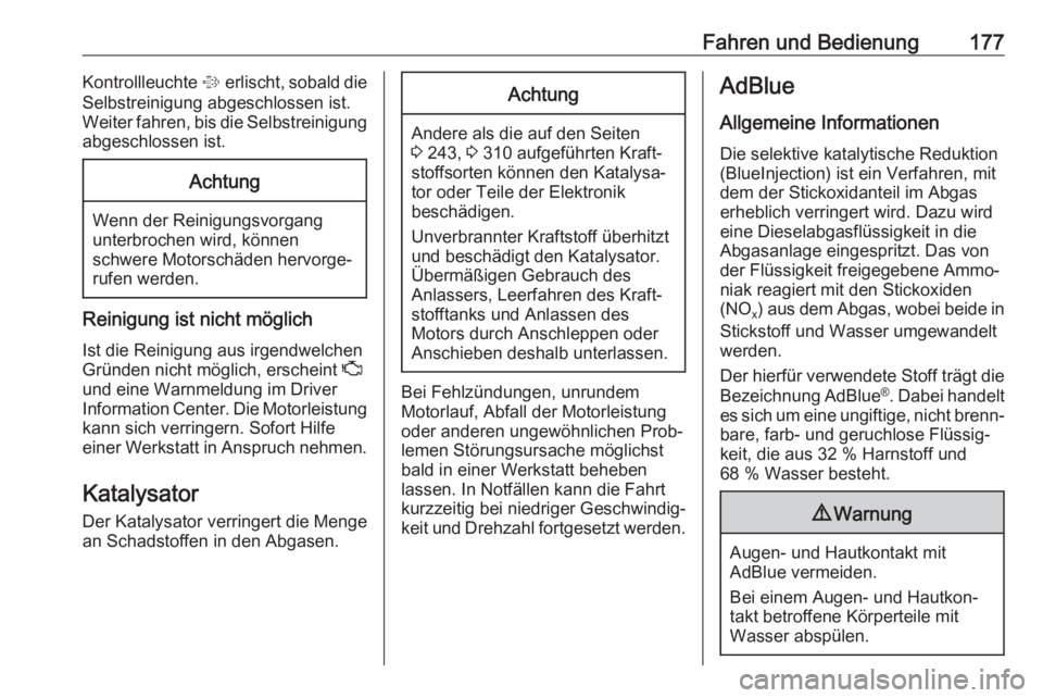OPEL INSIGNIA BREAK 2017.75  Betriebsanleitung (in German) Fahren und Bedienung177Kontrollleuchte % erlischt, sobald die
Selbstreinigung abgeschlossen ist.
Weiter fahren, bis die Selbstreinigung
abgeschlossen ist.Achtung
Wenn der Reinigungsvorgang
unterbroche