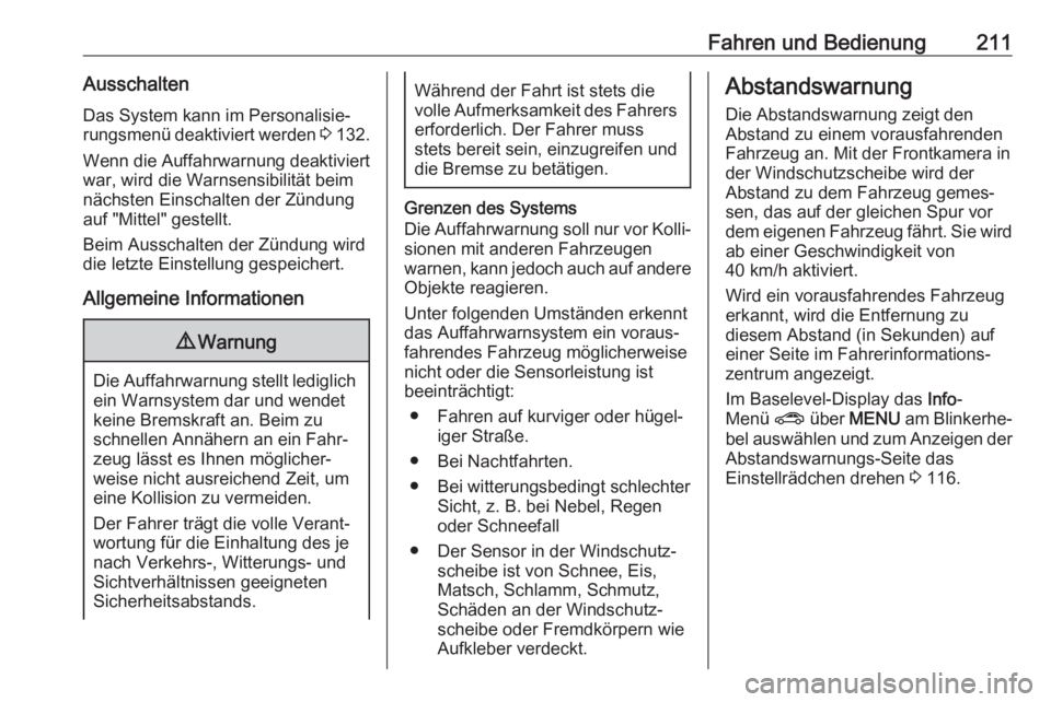 OPEL INSIGNIA BREAK 2017.75  Betriebsanleitung (in German) Fahren und Bedienung211AusschaltenDas System kann im Personalisie‐
rungsmenü deaktiviert werden  3 132.
Wenn die Auffahrwarnung deaktiviert
war, wird die Warnsensibilität beim
nächsten Einschalte