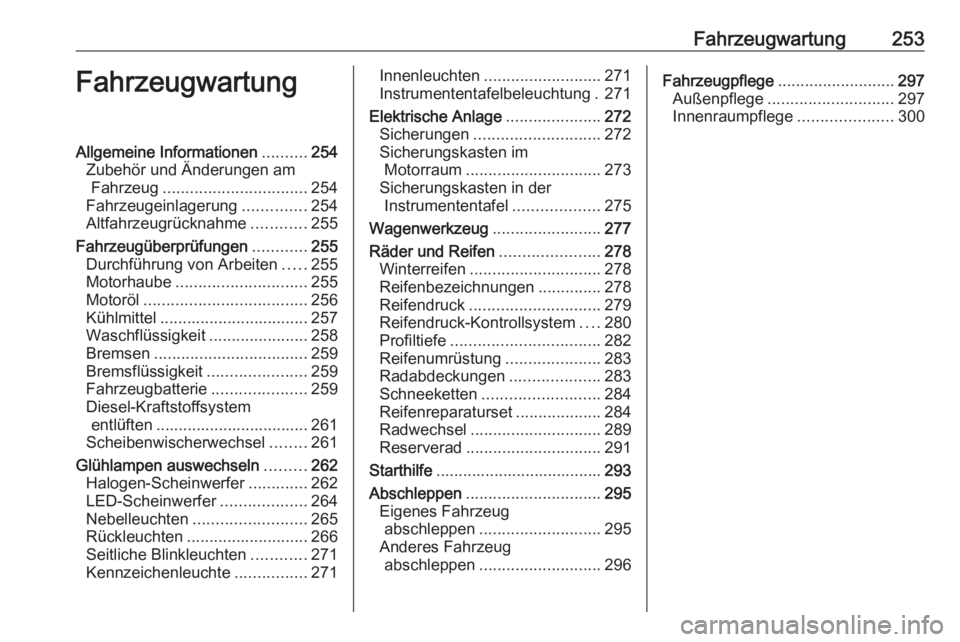 OPEL INSIGNIA BREAK 2017.75 Betriebsanleitung (in German) Fahrzeugwartung253FahrzeugwartungAllgemeine Informationen..........254
Zubehör und Änderungen am Fahrzeug ................................ 254
Fahrzeugeinlagerung ..............254
Altfahrzeugrückn OPEL INSIGNIA BREAK 2017.75 Betriebsanleitung (in German) Fahrzeugwartung253FahrzeugwartungAllgemeine Informationen..........254
Zubehör und Änderungen am Fahrzeug ................................ 254
Fahrzeugeinlagerung ..............254
Altfahrzeugrückn