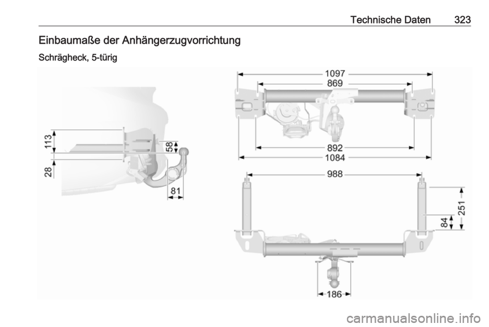 OPEL INSIGNIA BREAK 2017.75 Betriebsanleitung (in German) Technische Daten323Einbaumaße der Anhängerzugvorrichtung
Schrägheck, 5-türig OPEL INSIGNIA BREAK 2017.75 Betriebsanleitung (in German) Technische Daten323Einbaumaße der Anhängerzugvorrichtung
Schrägheck, 5-türig