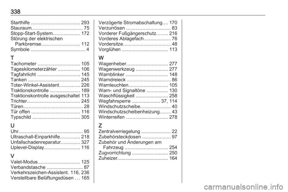 OPEL INSIGNIA BREAK 2017.75  Betriebsanleitung (in German) 338Starthilfe .................................... 293
Stauraum ...................................... 75
Stopp-Start-System ....................172
Störung der elektrischen Parkbremse ..............