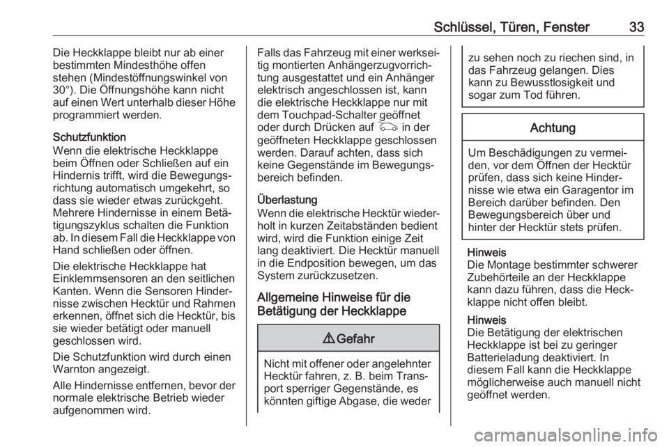 OPEL INSIGNIA BREAK 2017.75  Betriebsanleitung (in German) Schlüssel, Türen, Fenster33Die Heckklappe bleibt nur ab einer
bestimmten Mindesthöhe offen
stehen (Mindestöffnungswinkel von
30°). Die Öffnungshöhe kann nicht
auf einen Wert unterhalb dieser H�